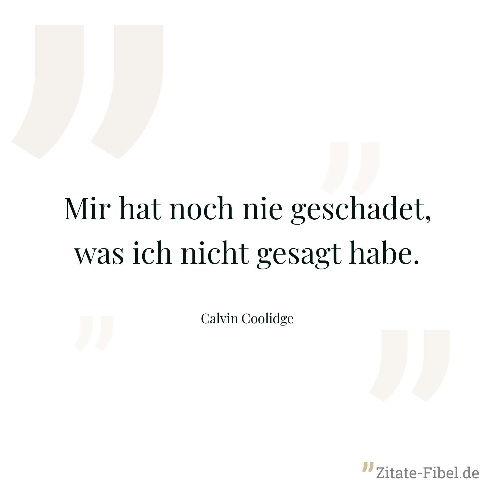 Mir hat noch nie geschadet, was ich nicht gesagt habe. - Calvin Coolidge