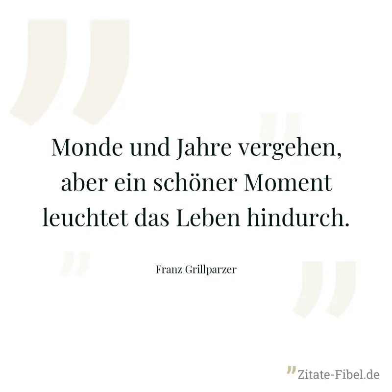 Monde und Jahre vergehen, aber ein schöner Moment leuchtet das Leben hindurch.