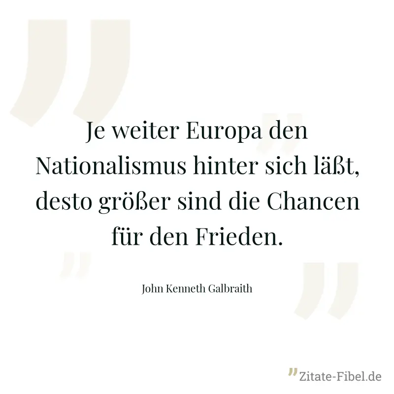 Je weiter Europa den Nationalismus hinter sich läßt, desto größer sind die Chancen für den Frieden.