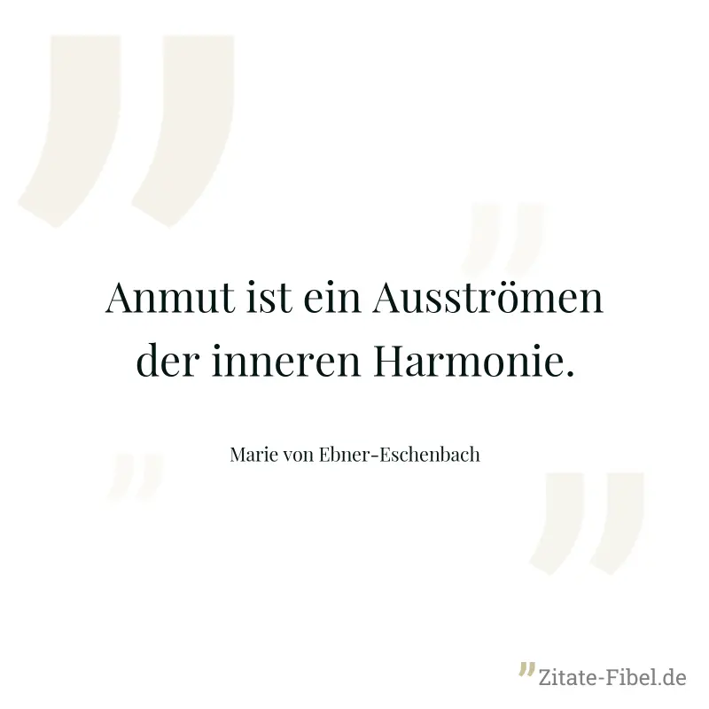 Anmut ist ein Ausströmen der inneren Harmonie. - Marie von Ebner-Eschenbach