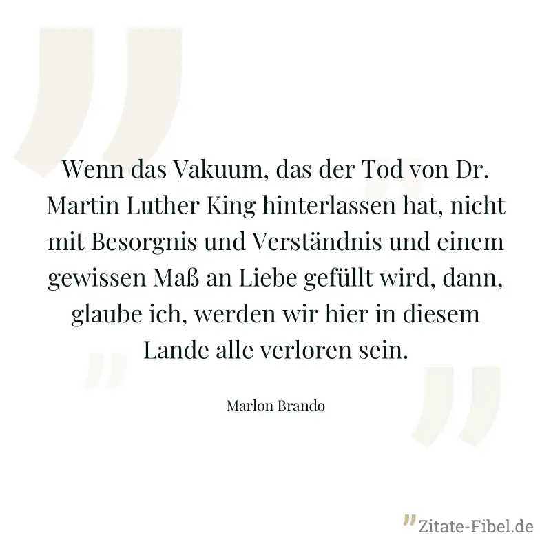 Wenn das Vakuum, das der Tod von Dr. Martin Luther King hinterlassen hat, nicht mit Besorgnis und Verständnis und einem gewissen Maß an Liebe gefüllt wird, dann, glaube ich, werden wir hier in diesem 