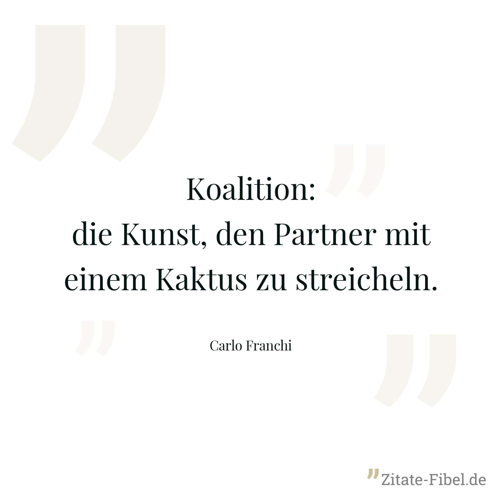 Koalition: die Kunst, den Partner mit einem Kaktus zu streicheln. - Carlo Franchi