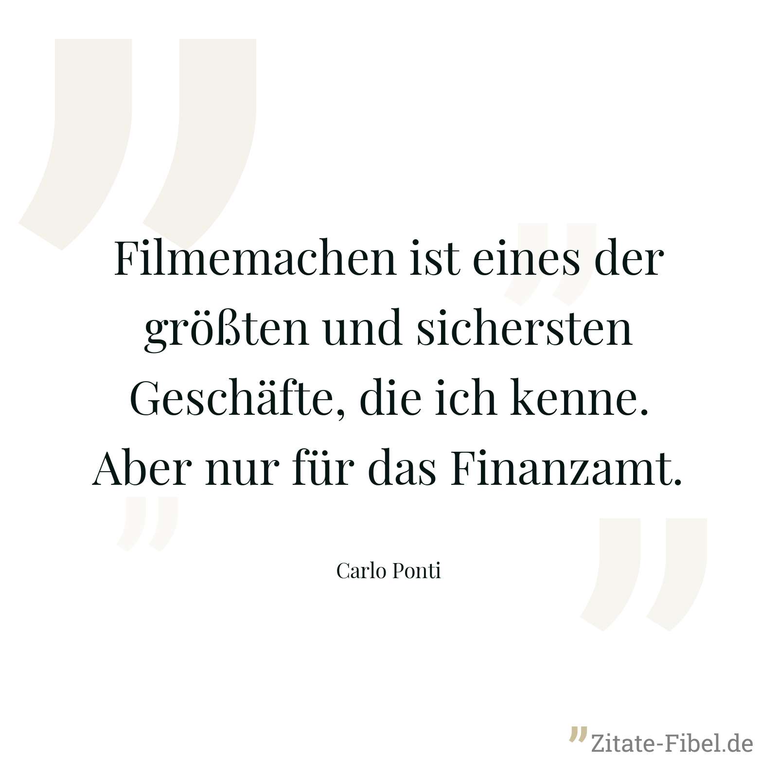 Filmemachen ist eines der größten und sichersten Geschäfte, die ich kenne. Aber nur für das Finanzamt. - Carlo Ponti