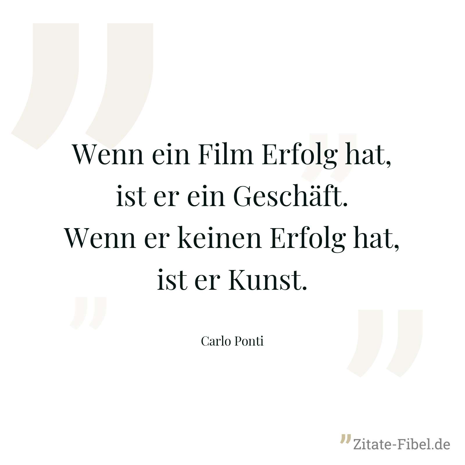 Wenn ein Film Erfolg hat, ist er ein Geschäft. Wenn er keinen Erfolg hat, ist er Kunst. - Carlo Ponti