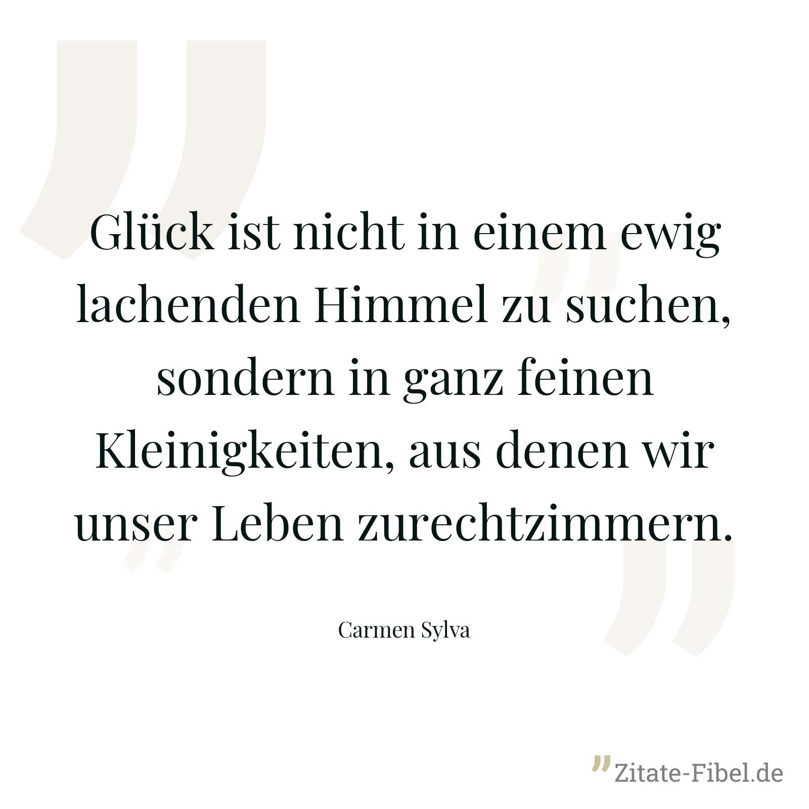 Glück ist nicht in einem ewig lachenden Himmel zu suchen, sondern in ganz feinen Kleinigkeiten, aus denen wir unser Leben zurechtzimmern. - Carmen Sylva