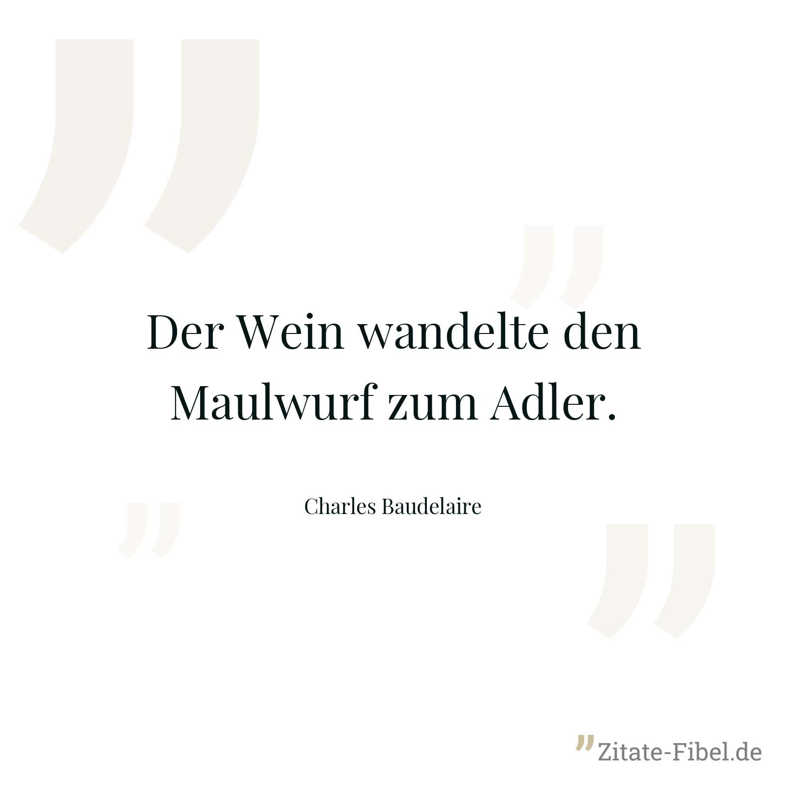 Der Wein wandelte den Maulwurf zum Adler. - Charles Baudelaire