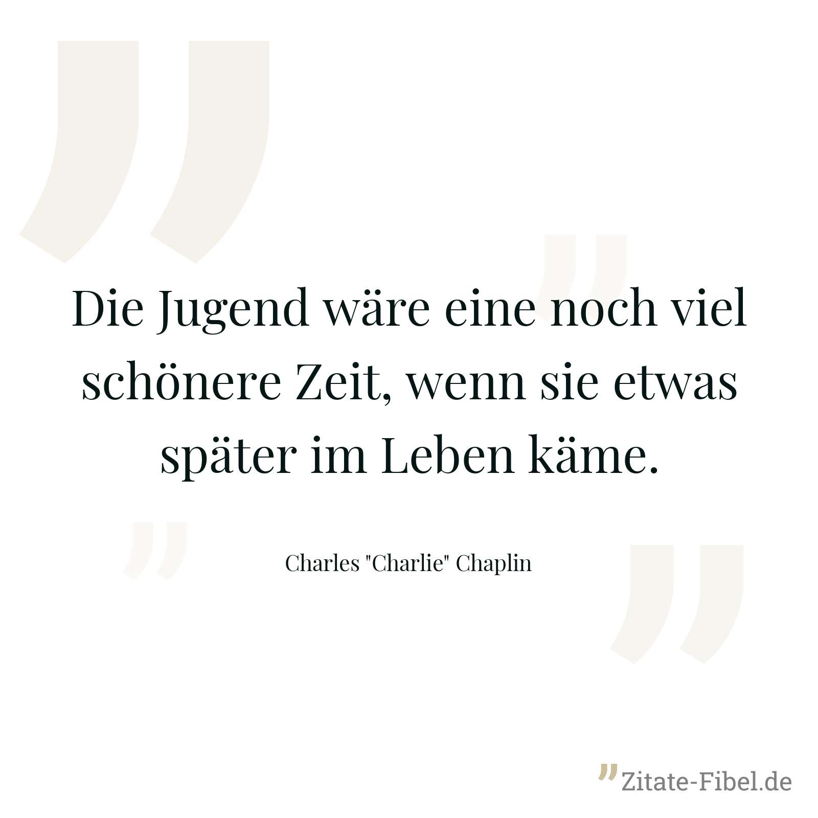 Die Jugend wäre eine noch viel schönere Zeit, wenn sie etwas später im Leben käme. - Charles "Charlie" Chaplin