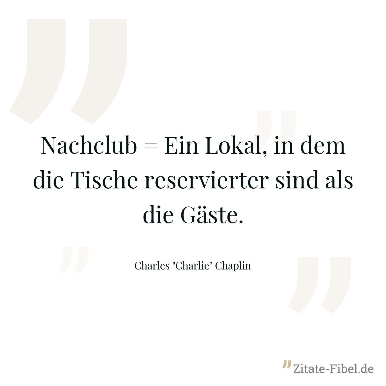 Nachclub = Ein Lokal, in dem die Tische reservierter sind als die Gäste. - Charles "Charlie" Chaplin