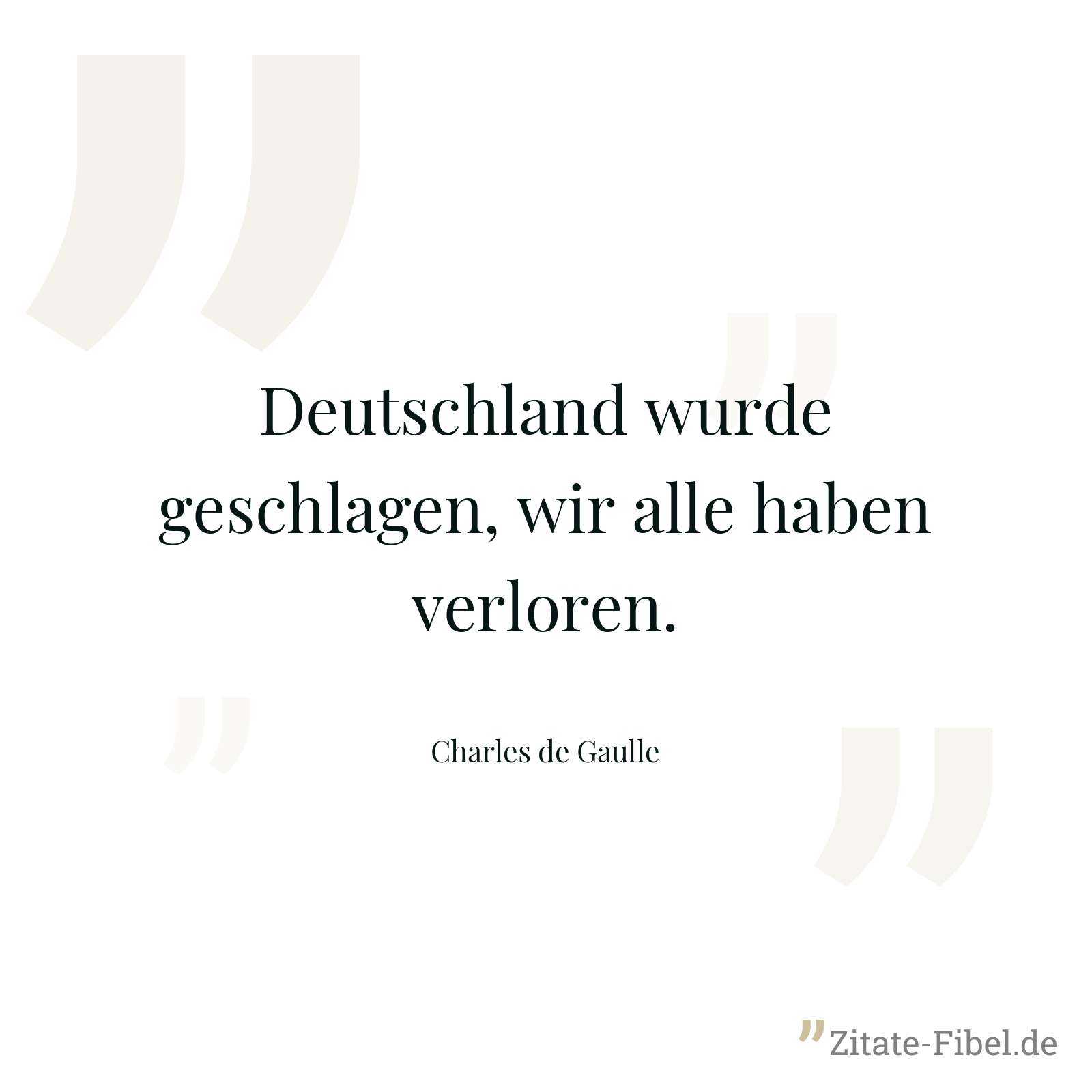 Deutschland wurde geschlagen, wir alle haben verloren. - Charles de Gaulle