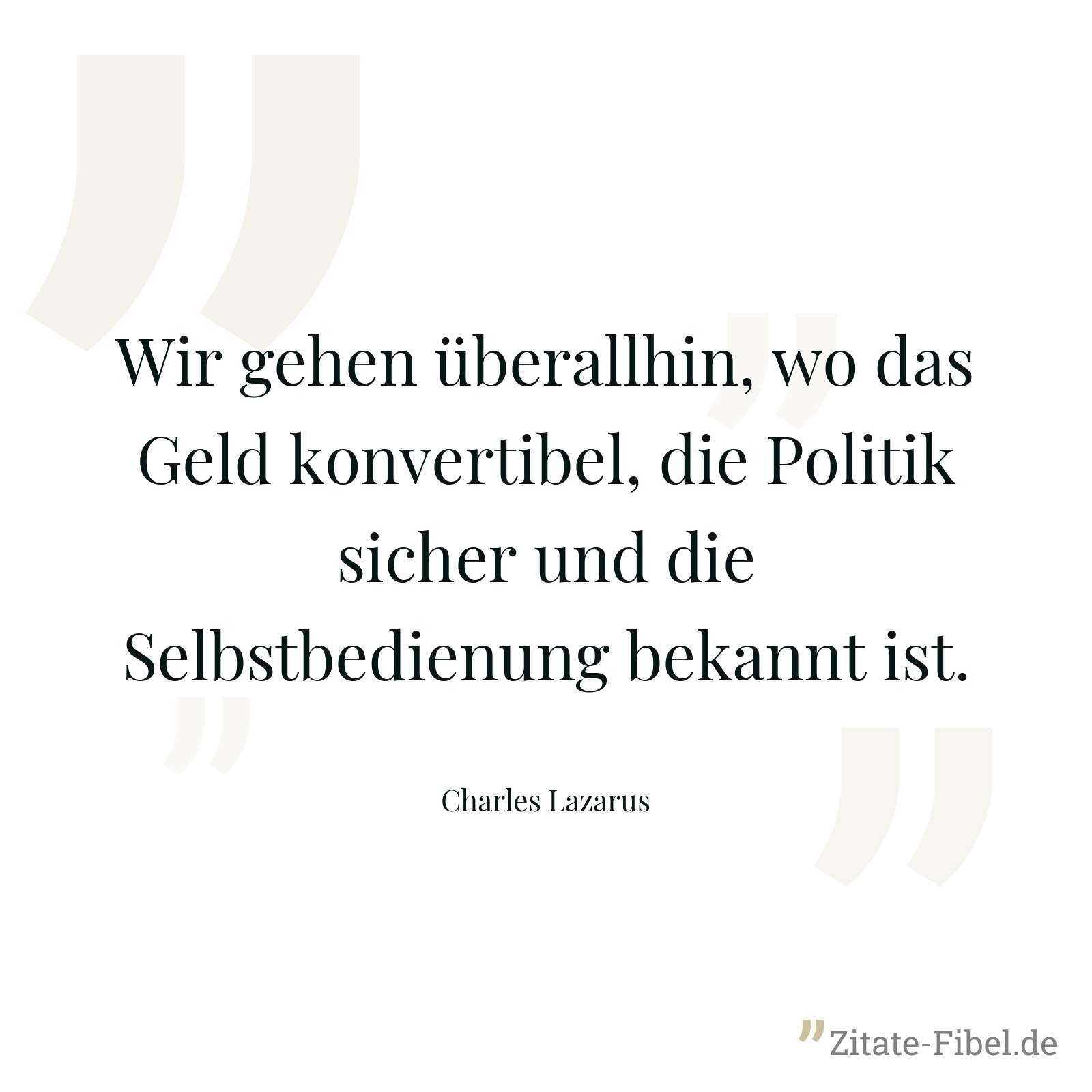 Wir gehen überallhin, wo das Geld konvertibel, die Politik sicher und die Selbstbedienung bekannt ist. - Charles Lazarus