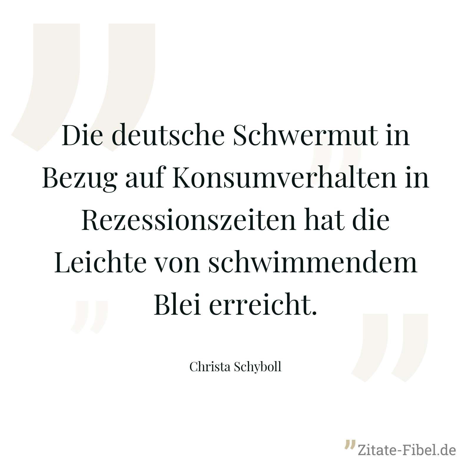 Die deutsche Schwermut in Bezug auf Konsumverhalten in Rezessionszeiten hat die Leichte von schwimmendem Blei erreicht. - Christa Schyboll