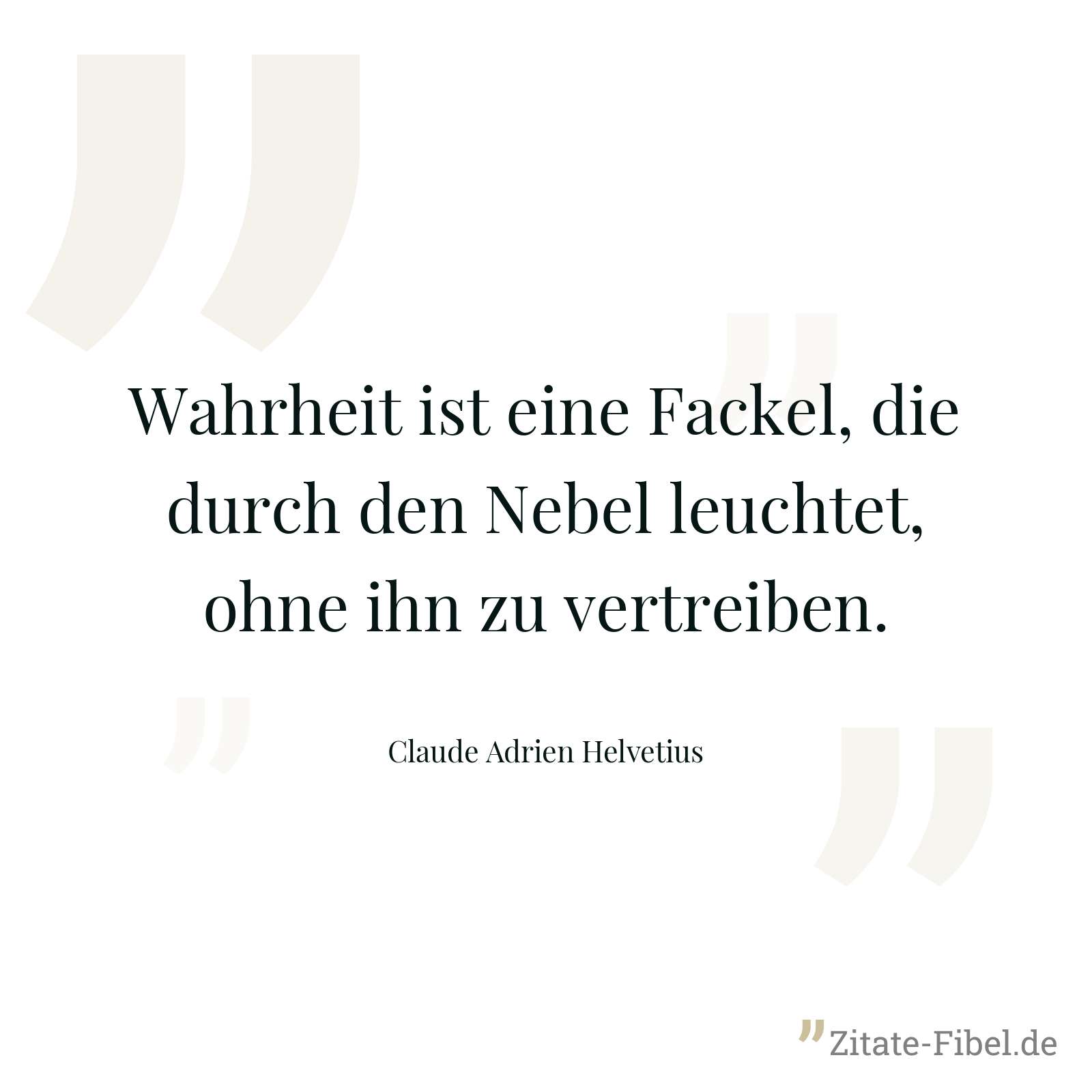 Wahrheit ist eine Fackel, die durch den Nebel leuchtet, ohne ihn zu vertreiben. - Claude Adrien Helvetius