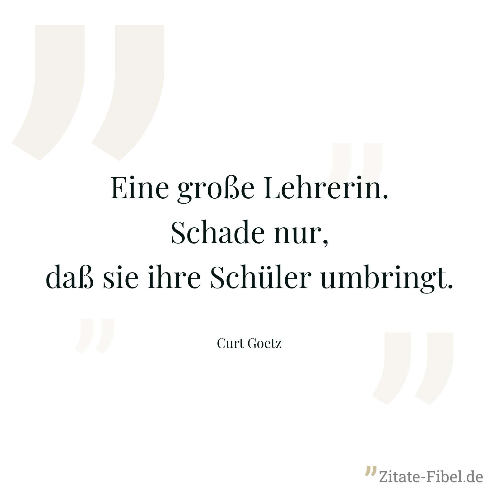 Eine große Lehrerin. Schade nur, daß sie ihre Schüler umbringt. - Curt Goetz