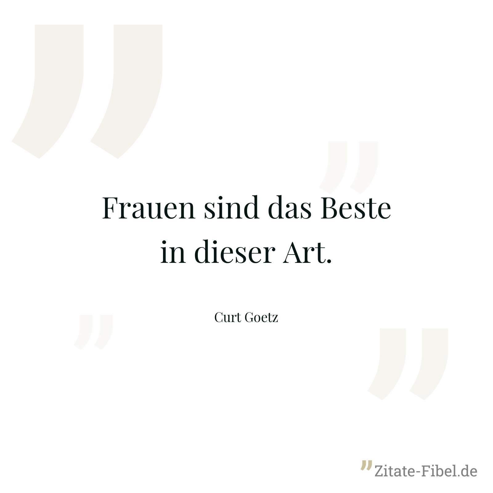Frauen sind das Beste in dieser Art. - Curt Goetz