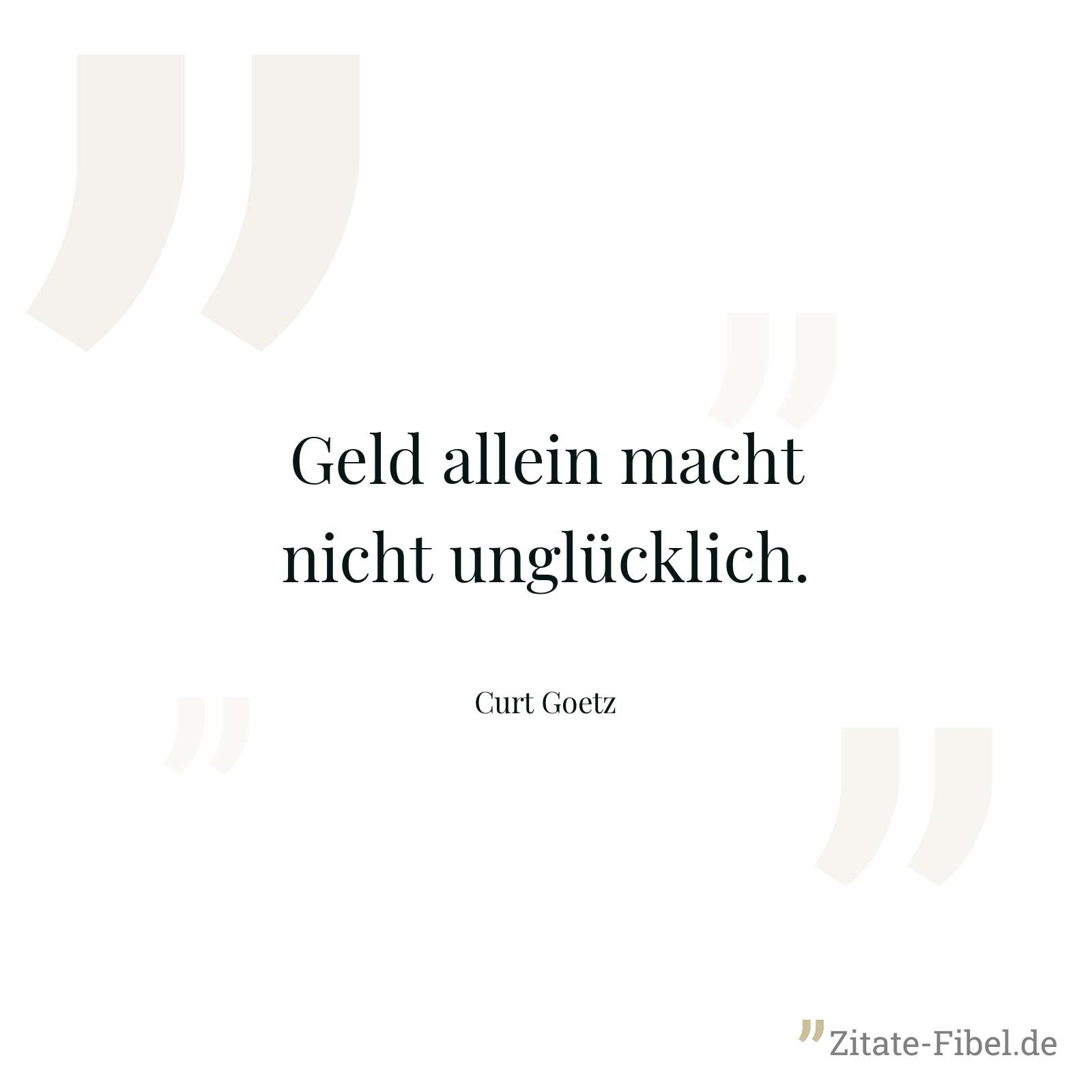 Geld allein macht nicht unglücklich. - Curt Goetz