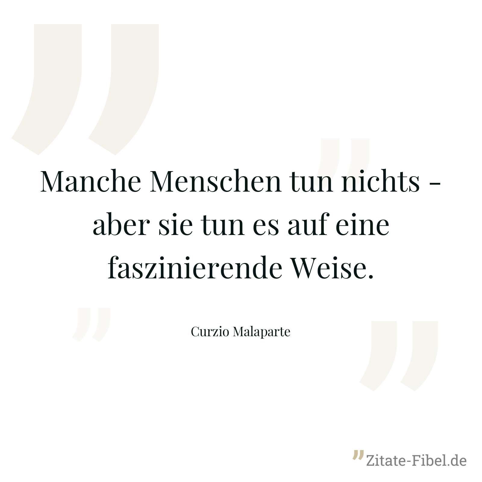 Manche Menschen tun nichts - aber sie tun es auf eine faszinierende Weise. - Curzio Malaparte