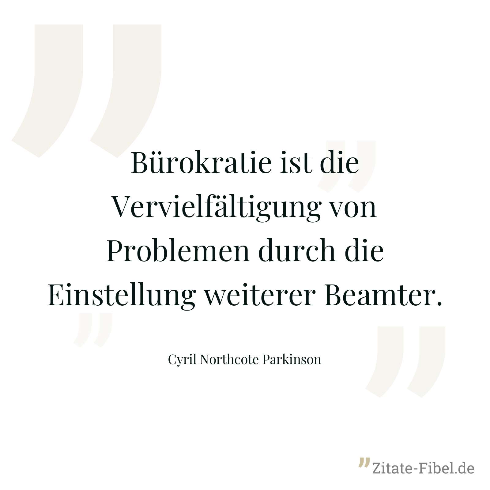 Bürokratie ist die Vervielfältigung von Problemen durch die Einstellung weiterer Beamter. - Cyril Northcote Parkinson