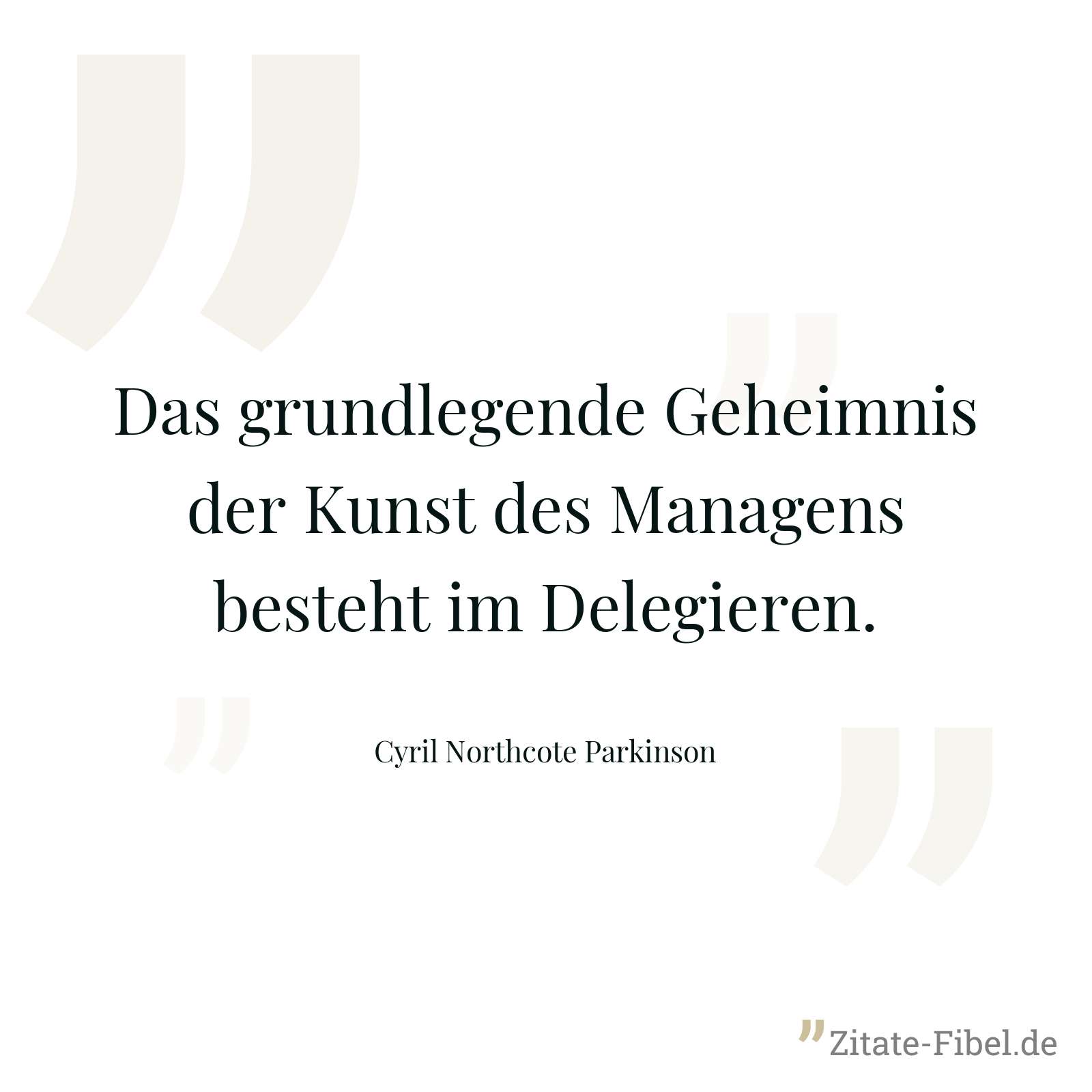 Das grundlegende Geheimnis der Kunst des Managens besteht im Delegieren. - Cyril Northcote Parkinson