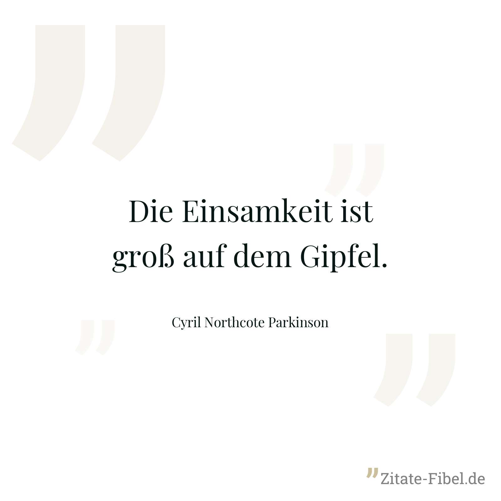Die Einsamkeit ist groß auf dem Gipfel. - Cyril Northcote Parkinson