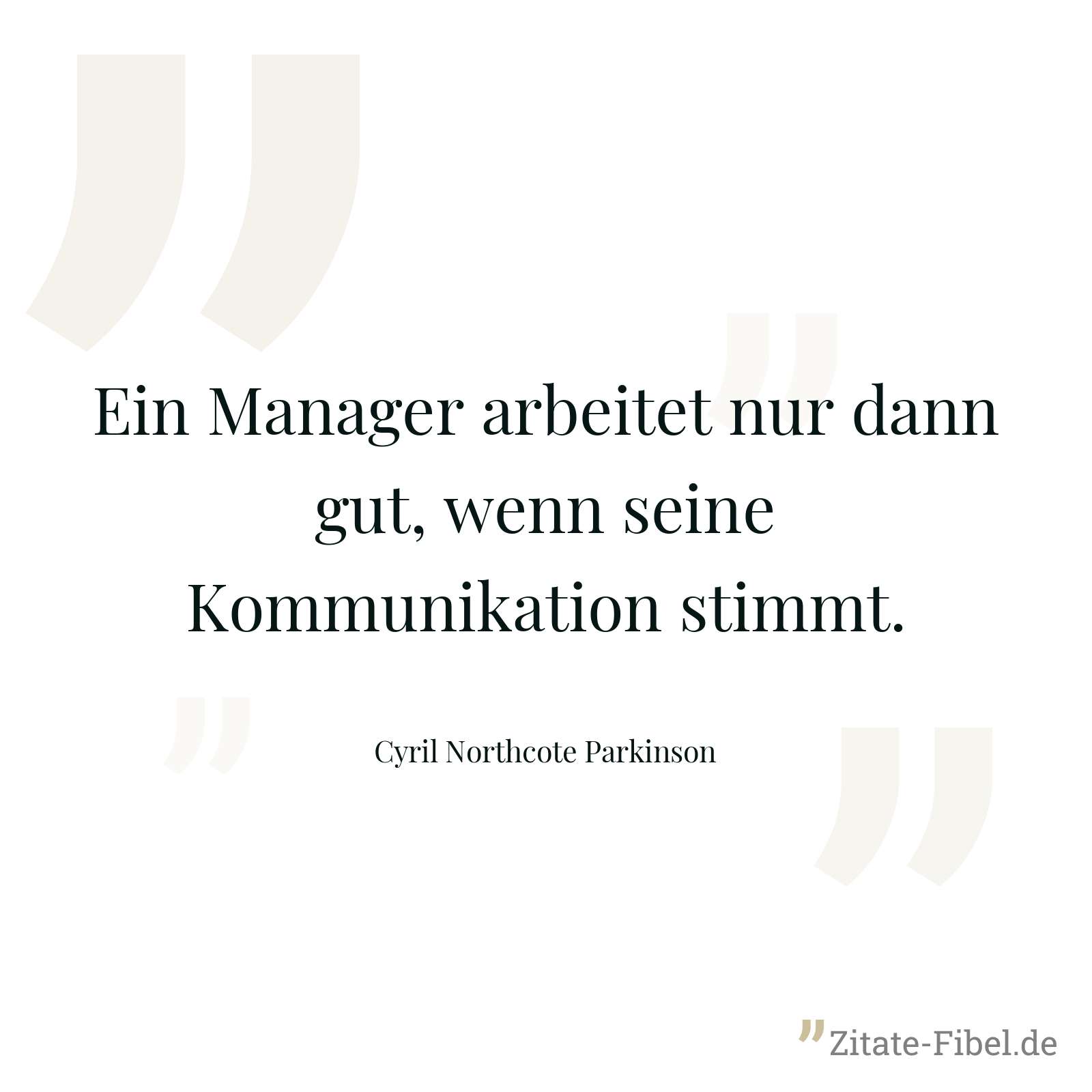 Ein Manager arbeitet nur dann gut, wenn seine Kommunikation stimmt. - Cyril Northcote Parkinson