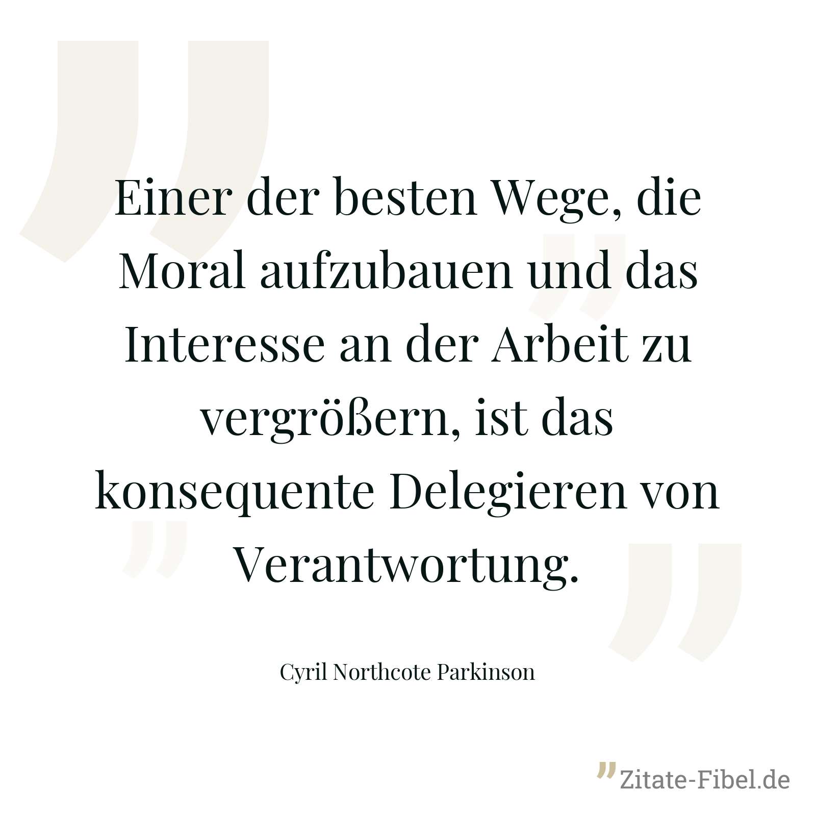Einer der besten Wege, die Moral aufzubauen und das Interesse an der Arbeit zu vergrößern, ist das konsequente Delegieren von Verantwortung. - Cyril Northcote Parkinson