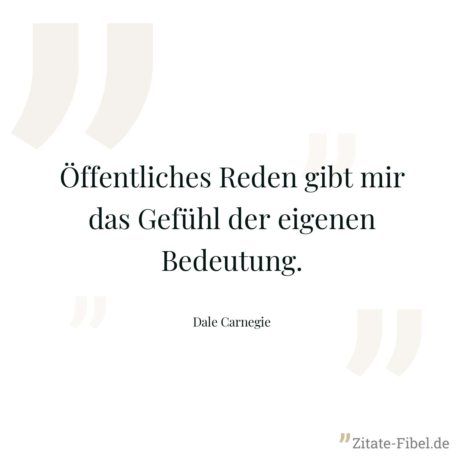 Öffentliches Reden gibt mir das Gefühl der eigenen Bedeutung. - Dale Carnegie