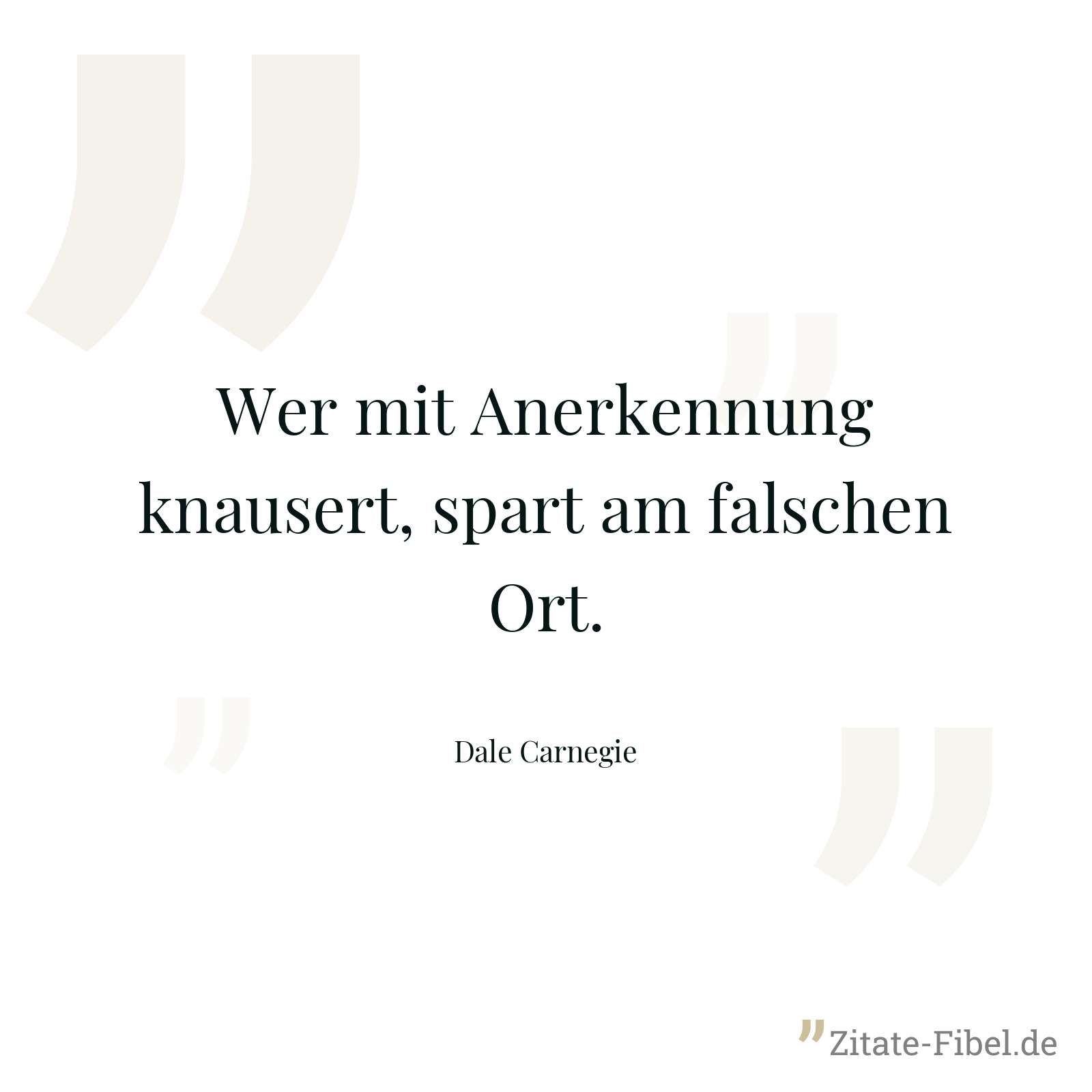 Wer mit Anerkennung knausert, spart am falschen Ort. - Dale Carnegie