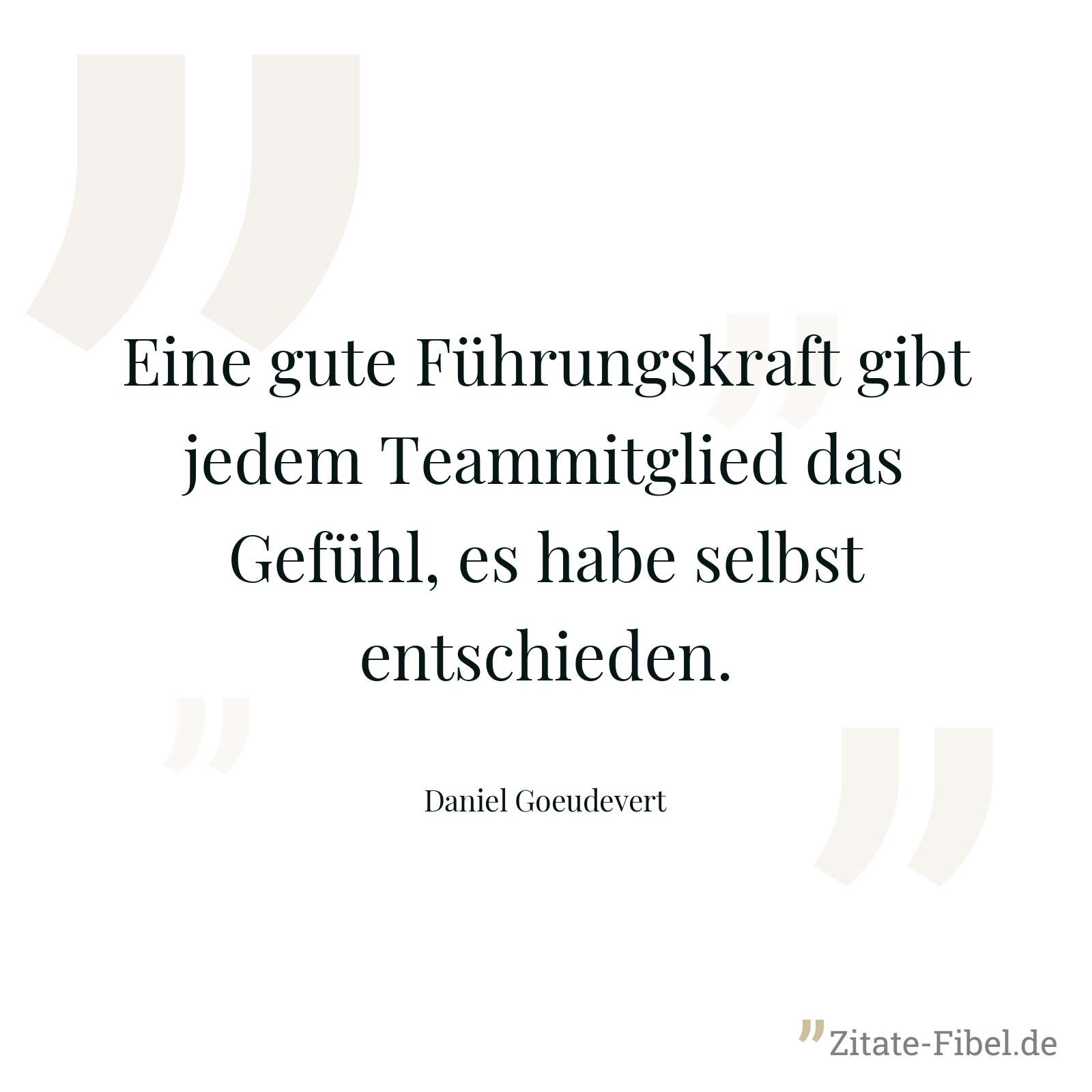 Eine gute Führungskraft gibt jedem Teammitglied das Gefühl, es habe selbst entschieden. - Daniel Goeudevert
