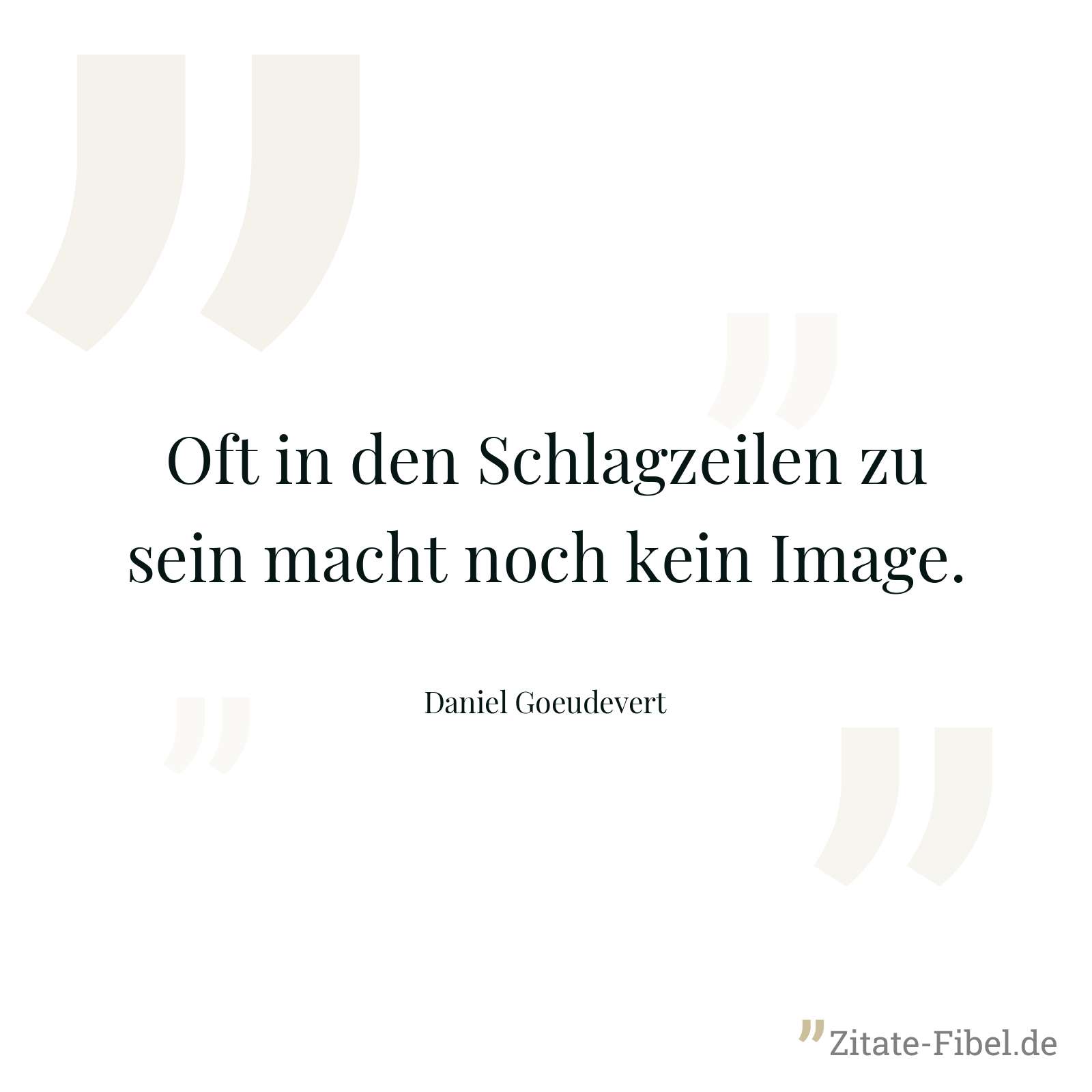 Oft in den Schlagzeilen zu sein macht noch kein Image. - Daniel Goeudevert