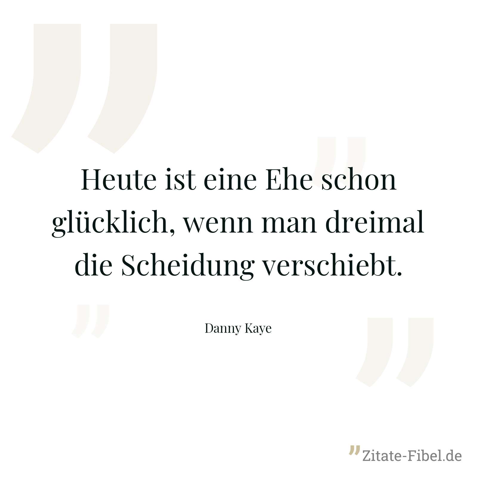 Heute ist eine Ehe schon glücklich, wenn man dreimal die Scheidung verschiebt. - Danny Kaye
