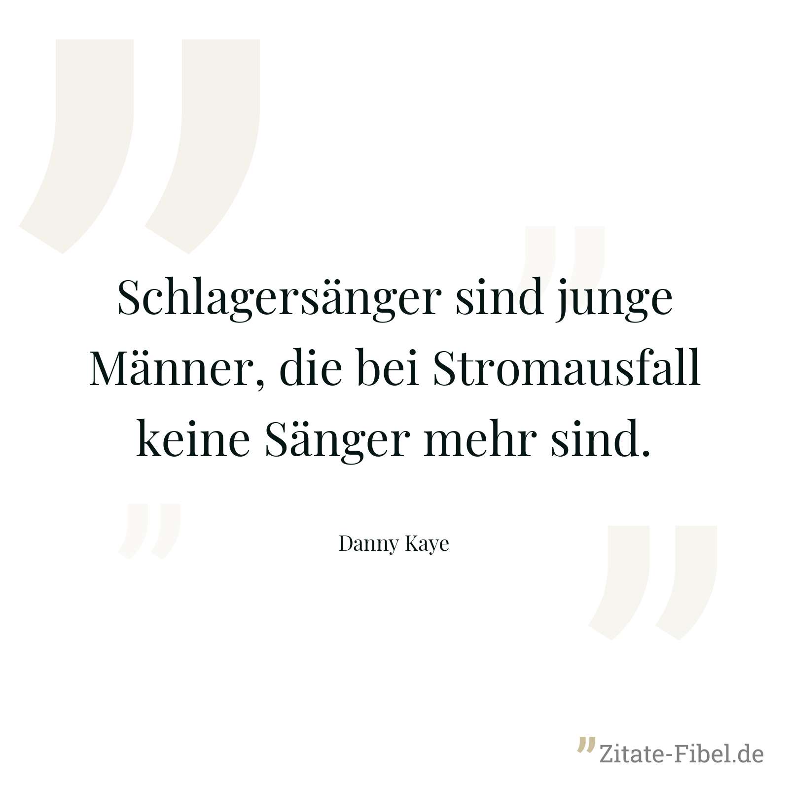 Schlagersänger sind junge Männer, die bei Stromausfall keine Sänger mehr sind. - Danny Kaye