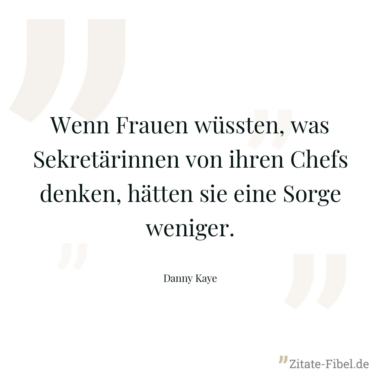 Wenn Frauen wüssten, was Sekretärinnen von ihren Chefs denken, hätten sie eine Sorge weniger. - Danny Kaye