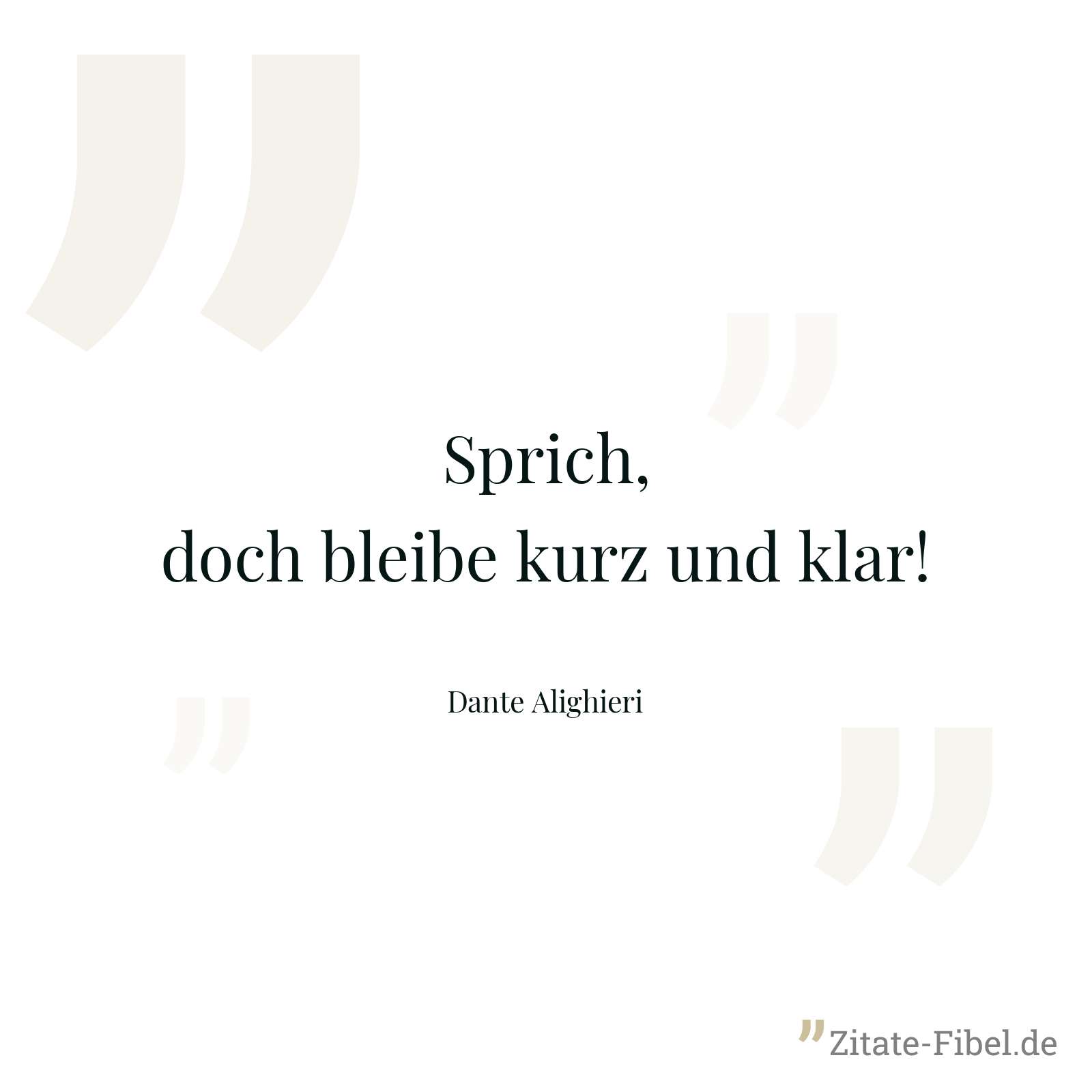 Sprich, doch bleibe kurz und klar! - Dante Alighieri