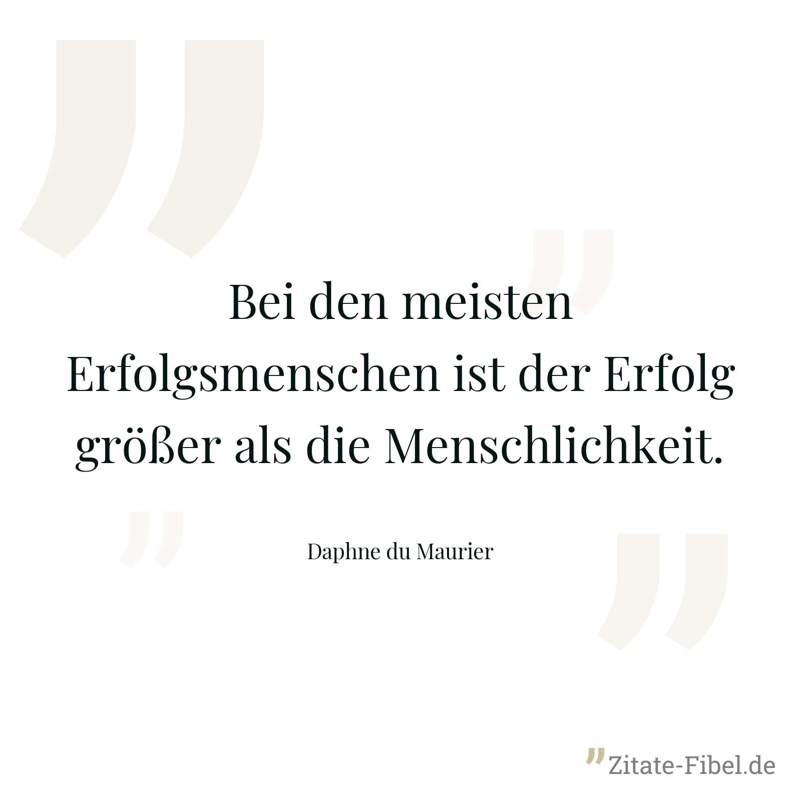 Bei den meisten Erfolgsmenschen ist der Erfolg größer als die Menschlichkeit. - Daphne du Maurier
