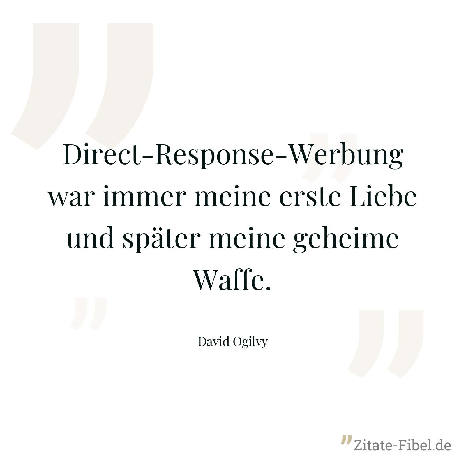 Direct-Response-Werbung war immer meine erste Liebe und später meine geheime Waffe. - David Ogilvy