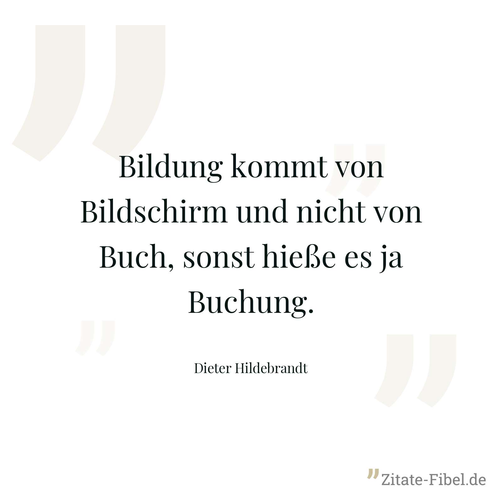 Bildung kommt von Bildschirm und nicht von Buch, sonst hieße es ja Buchung. - Dieter Hildebrandt
