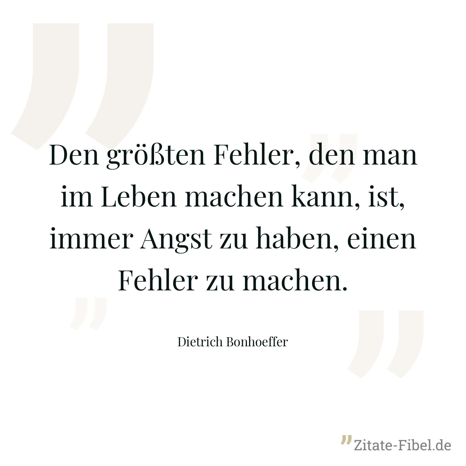 Den größten Fehler, den man im Leben machen kann, ist, immer Angst zu haben, einen Fehler zu machen. - Dietrich Bonhoeffer