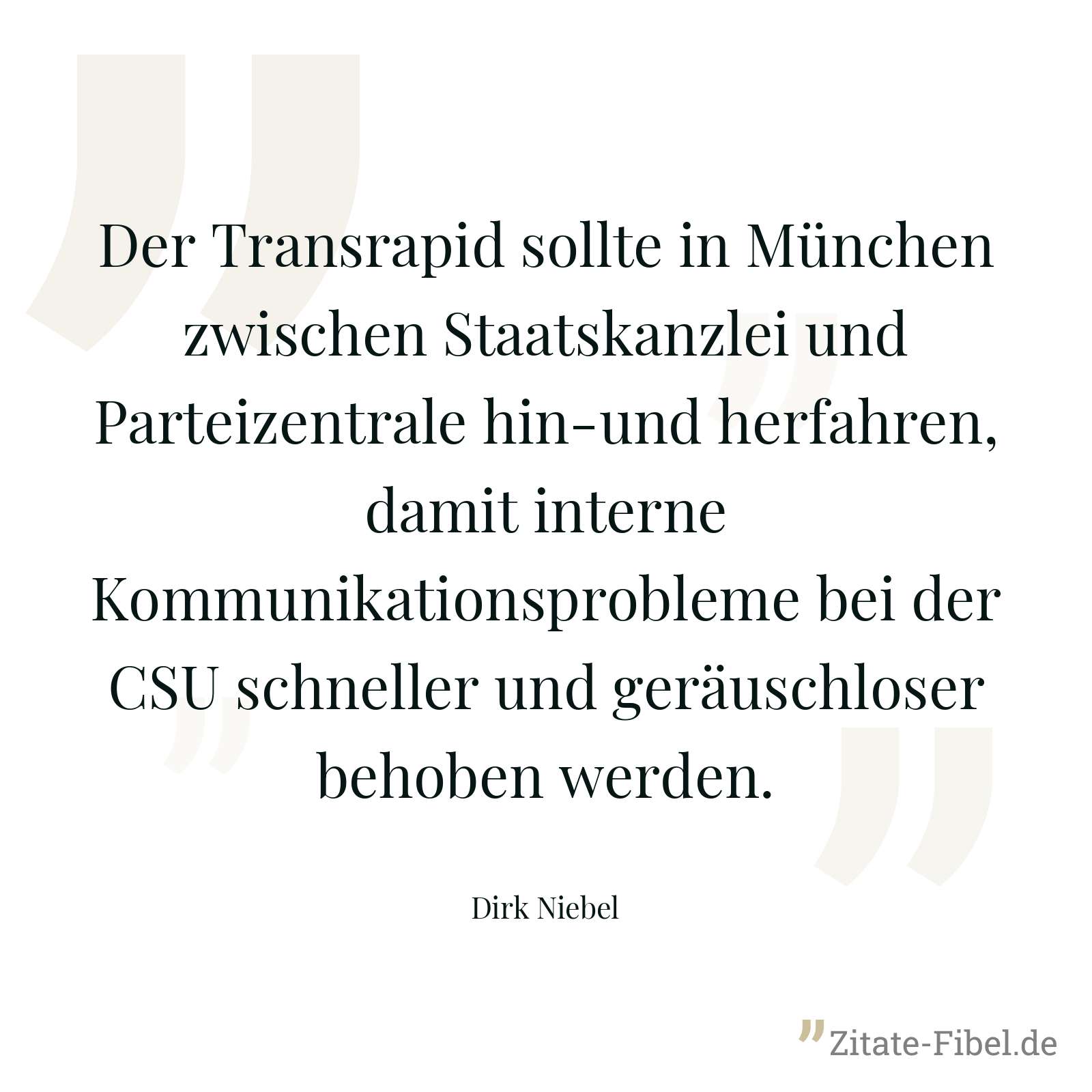 Der Transrapid sollte in München zwischen Staatskanzlei und Parteizentrale hin-und herfahren, damit interne Kommunikationsprobleme bei der CSU schneller und geräuschloser behoben werden. - Dirk Niebel