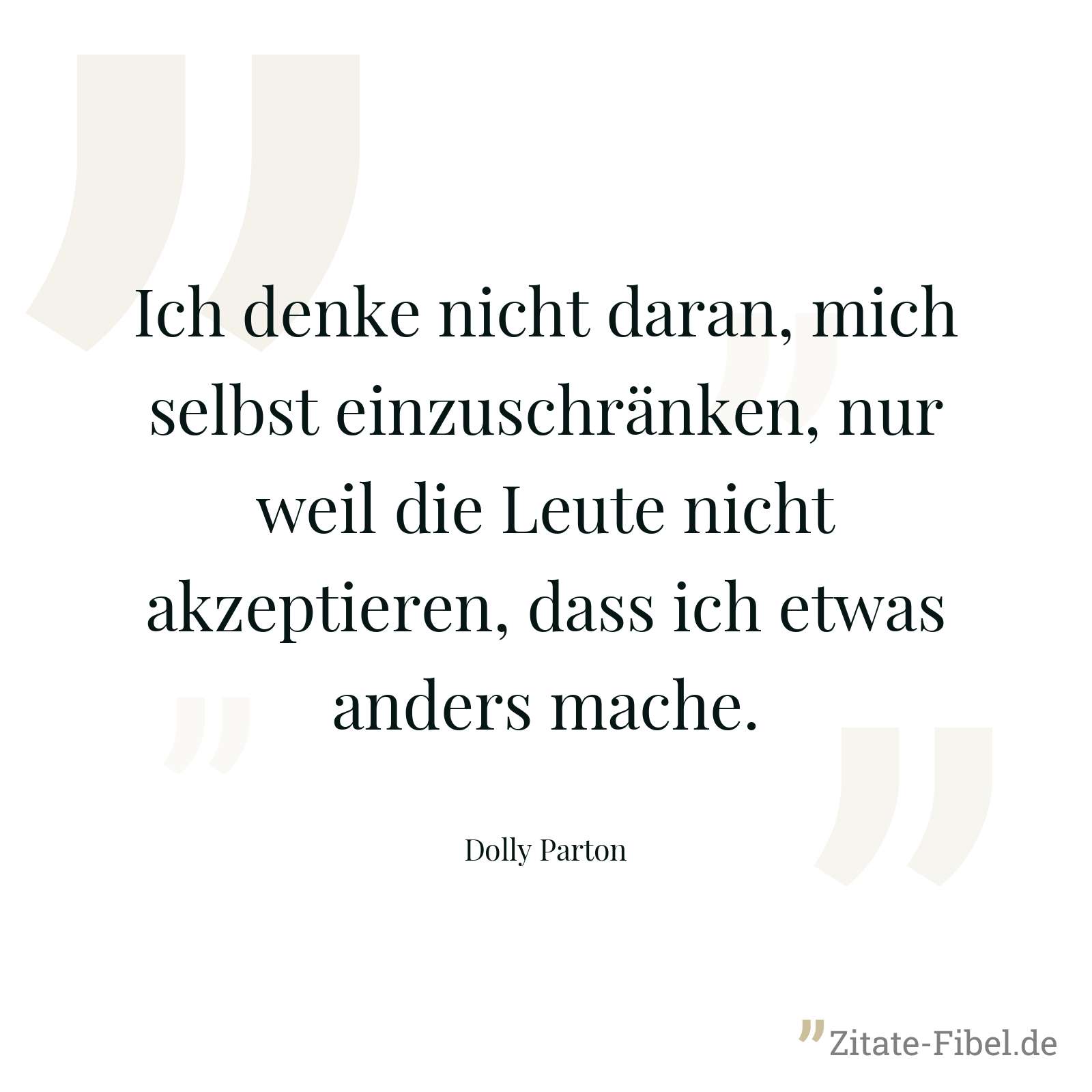 Ich denke nicht daran, mich selbst einzuschränken, nur weil die Leute nicht akzeptieren, dass ich etwas anders mache. - Dolly Parton