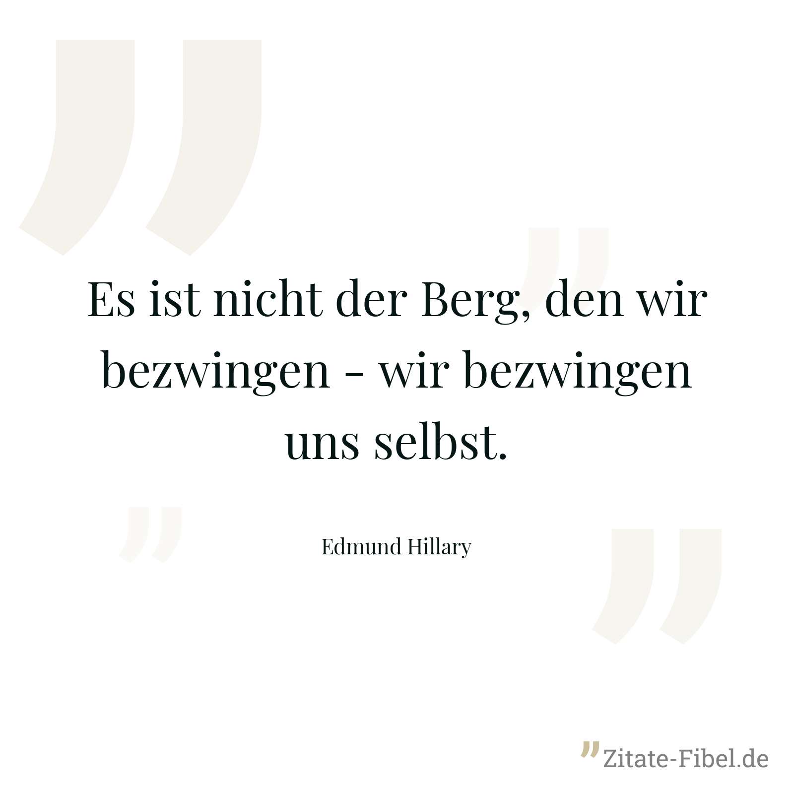 Es ist nicht der Berg, den wir bezwingen - wir bezwingen uns selbst. - Edmund Hillary