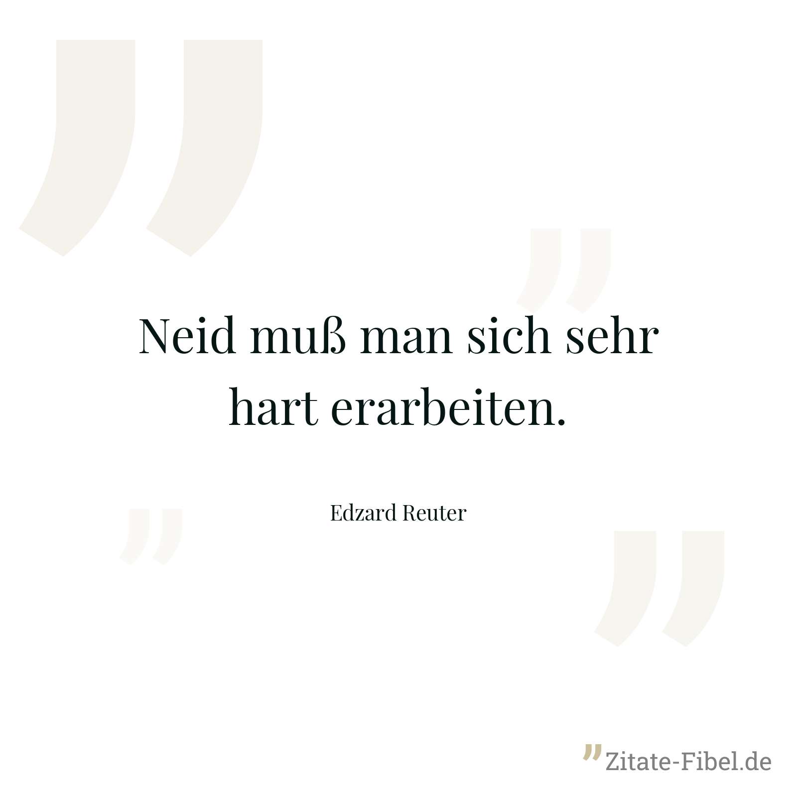 Neid muß man sich sehr hart erarbeiten. - Edzard Reuter