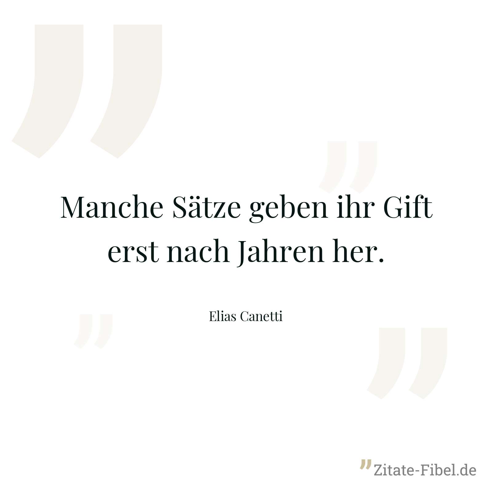 Manche Sätze geben ihr Gift erst nach Jahren her. - Elias Canetti