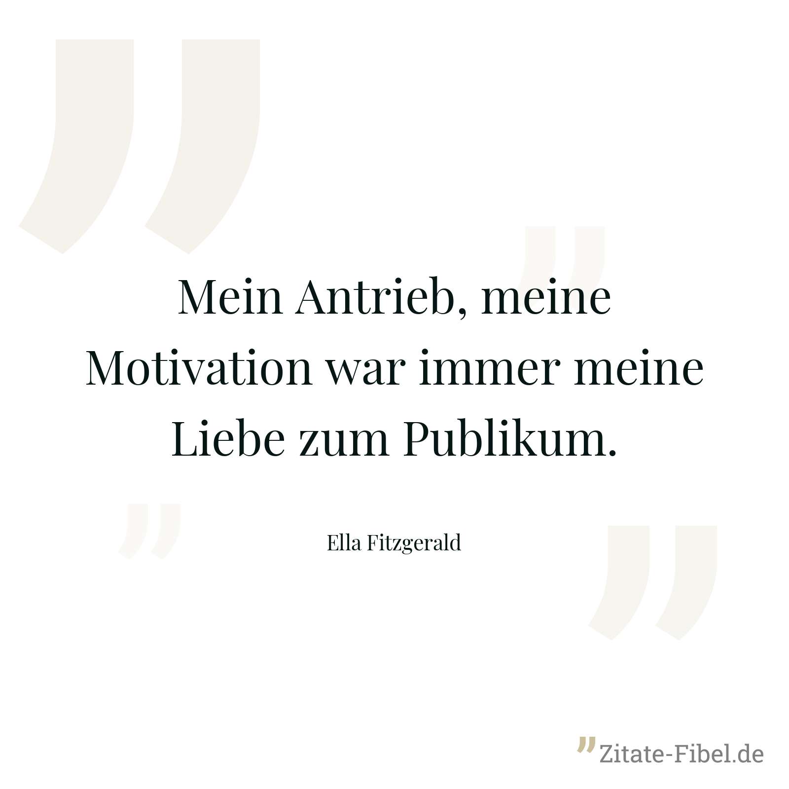 Mein Antrieb, meine Motivation war immer meine Liebe zum Publikum. - Ella Fitzgerald