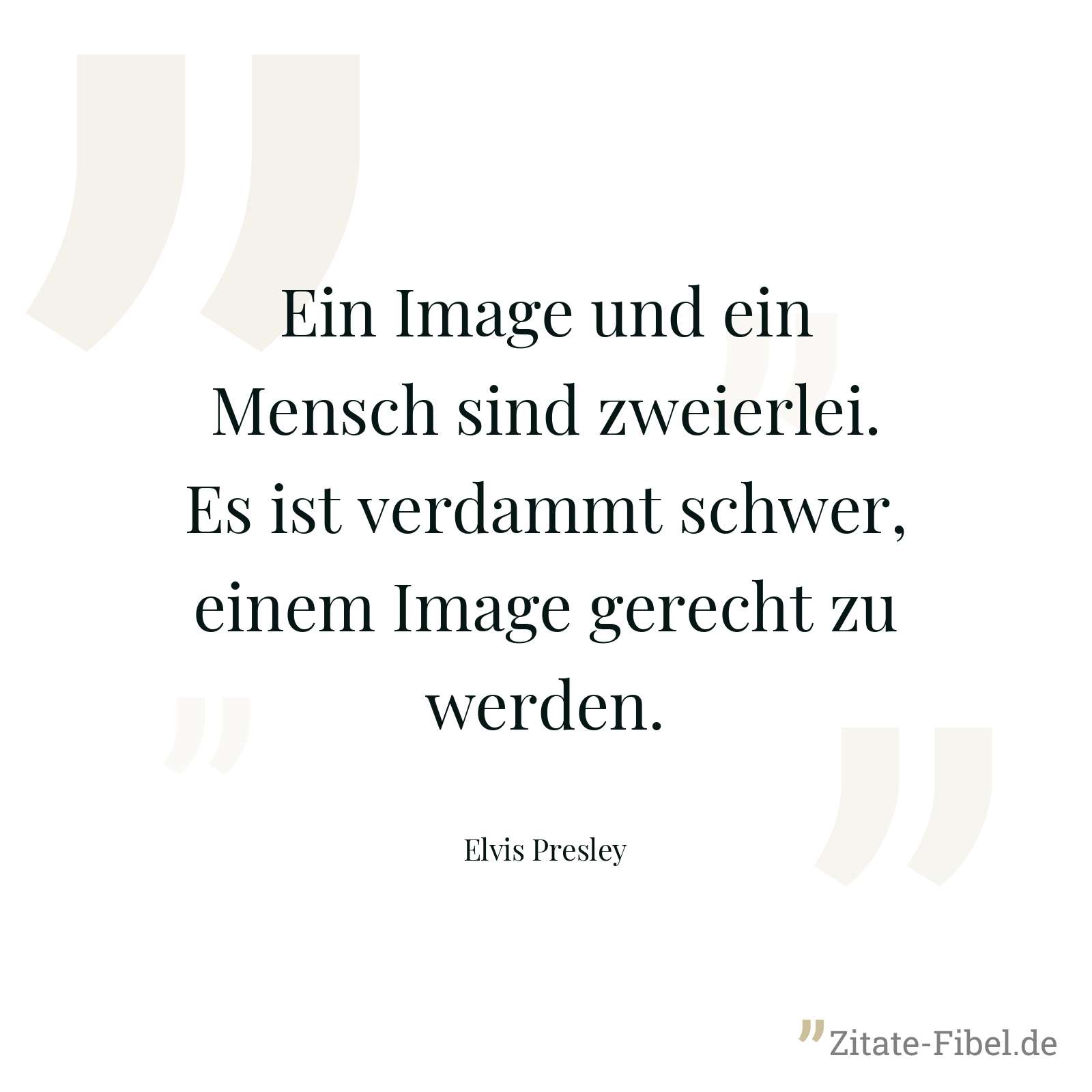 Ein Image und ein Mensch sind zweierlei. Es ist verdammt schwer, einem Image gerecht zu werden. - Elvis Presley