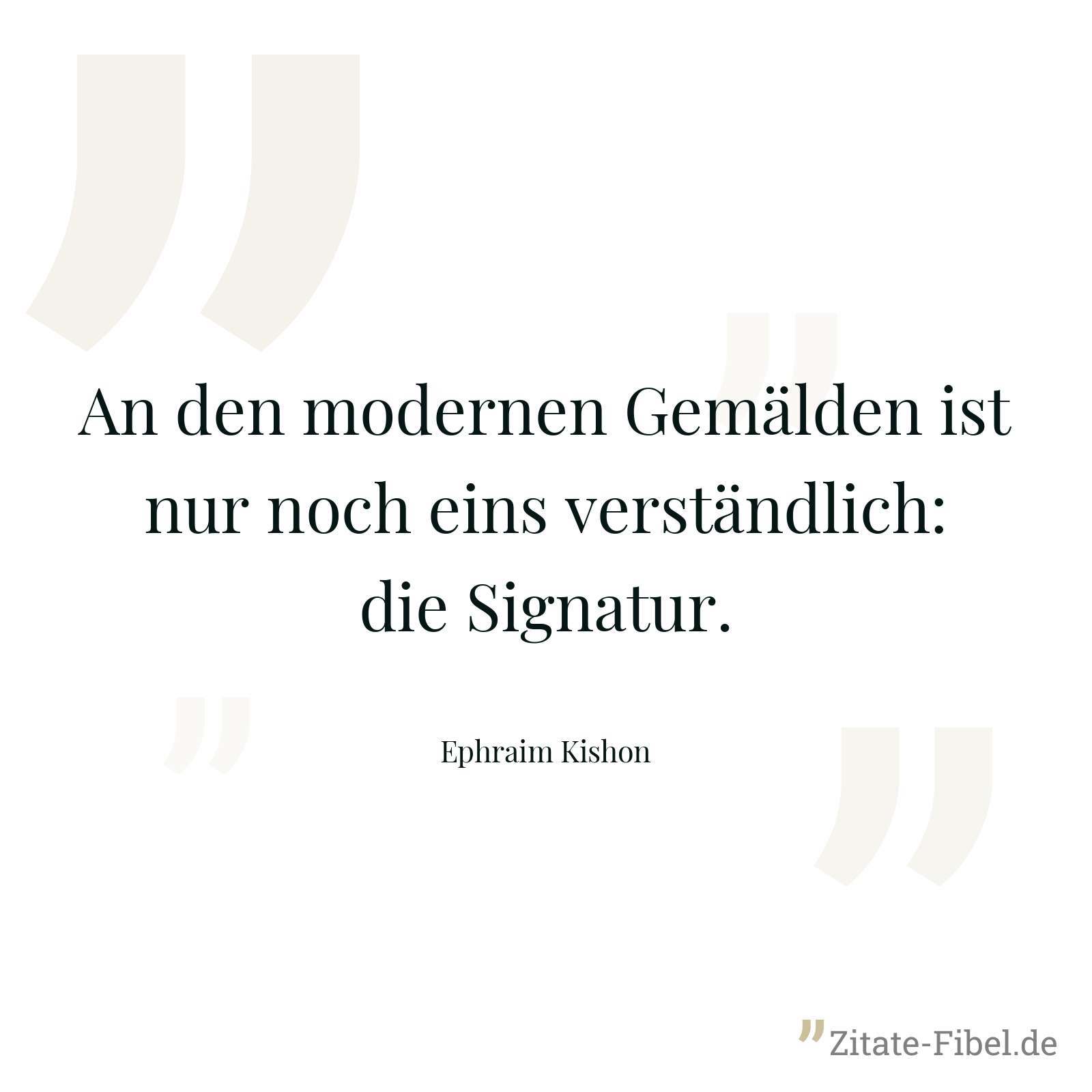 An den modernen Gemälden ist nur noch eins verständlich: die Signatur. - Ephraim Kishon