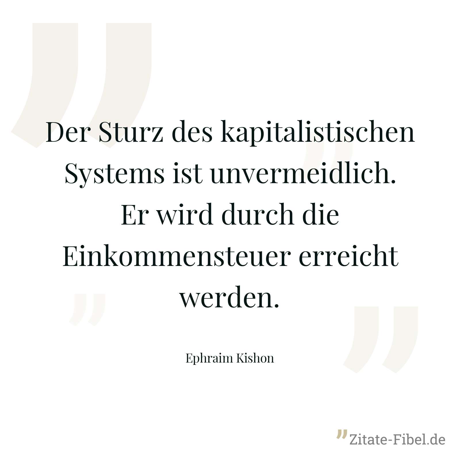 Der Sturz des kapitalistischen Systems ist unvermeidlich. Er wird durch die Einkommensteuer erreicht werden. - Ephraim Kishon