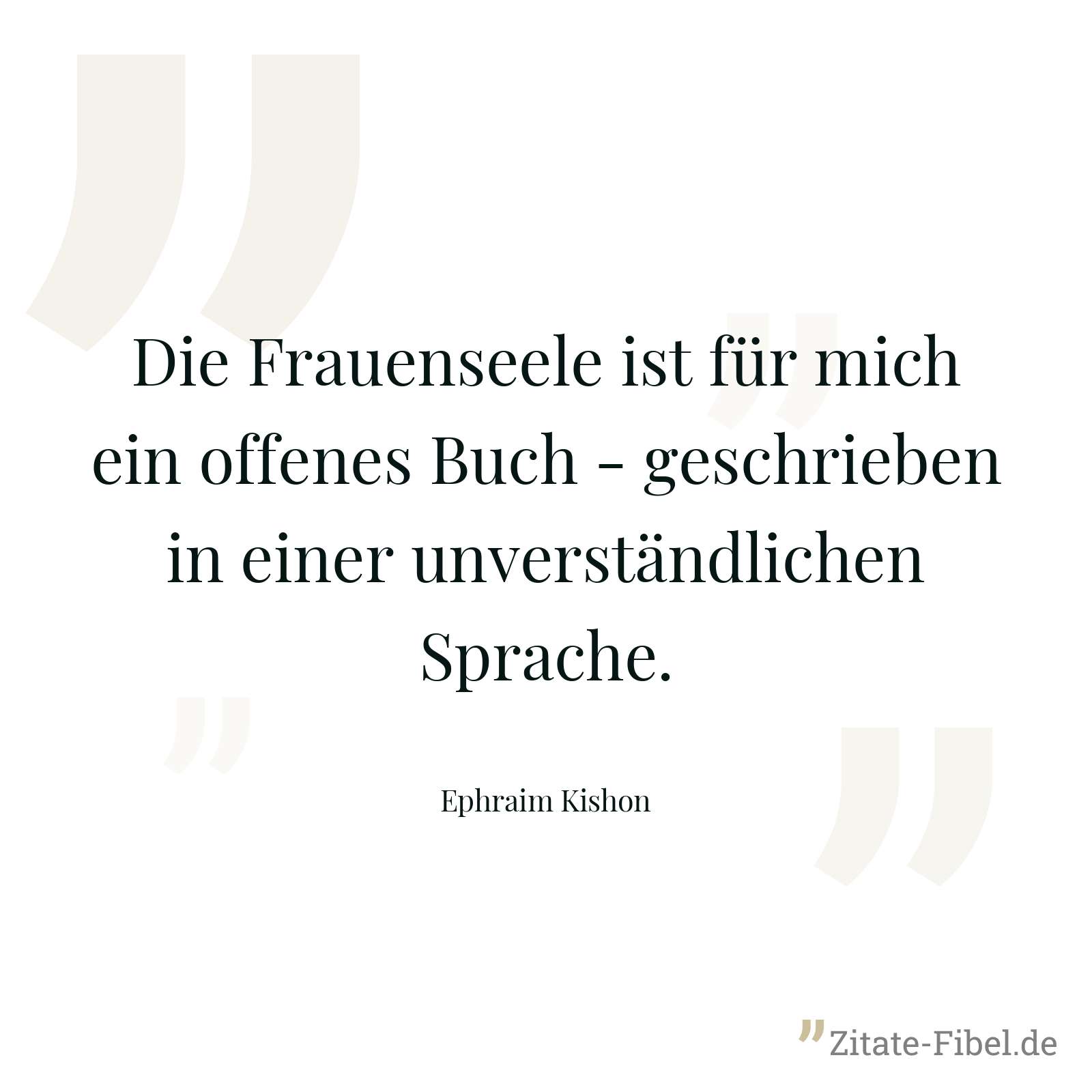 Die Frauenseele ist für mich ein offenes Buch - geschrieben in einer unverständlichen Sprache. - Ephraim Kishon
