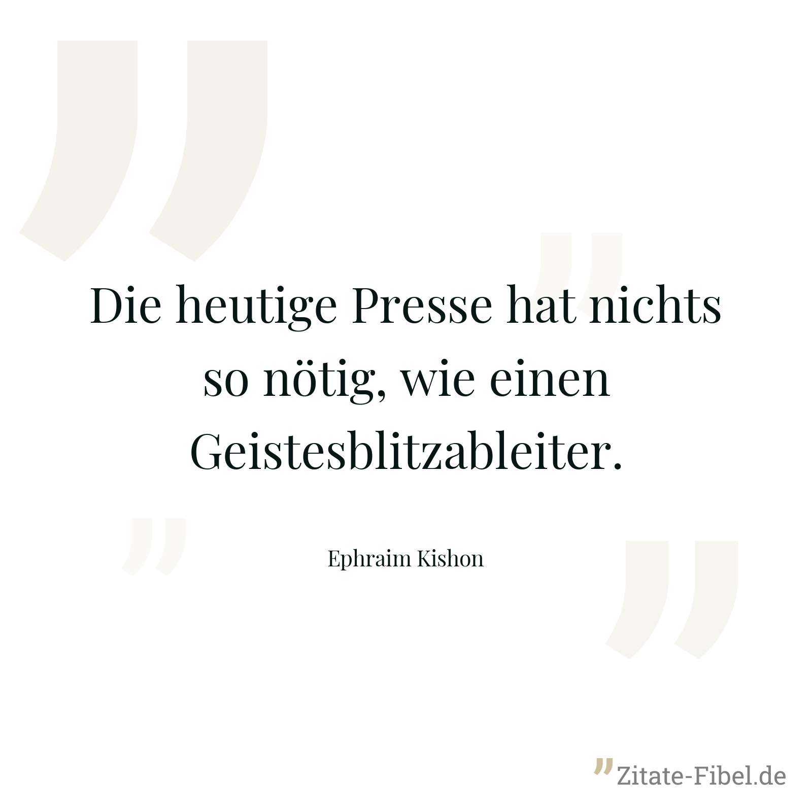 Die heutige Presse hat nichts so nötig, wie einen Geistesblitzableiter. - Ephraim Kishon