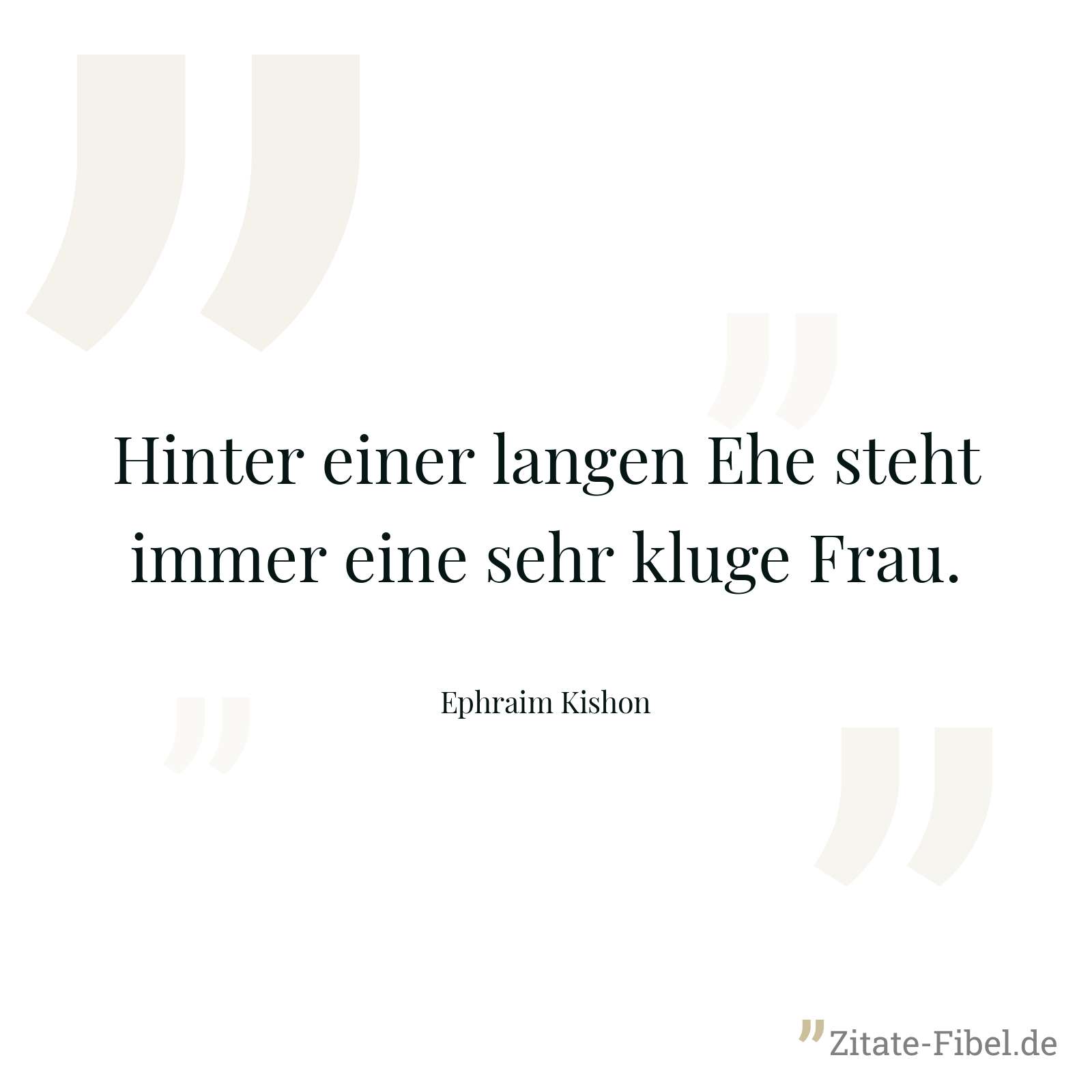 Hinter einer langen Ehe steht immer eine sehr kluge Frau. - Ephraim Kishon