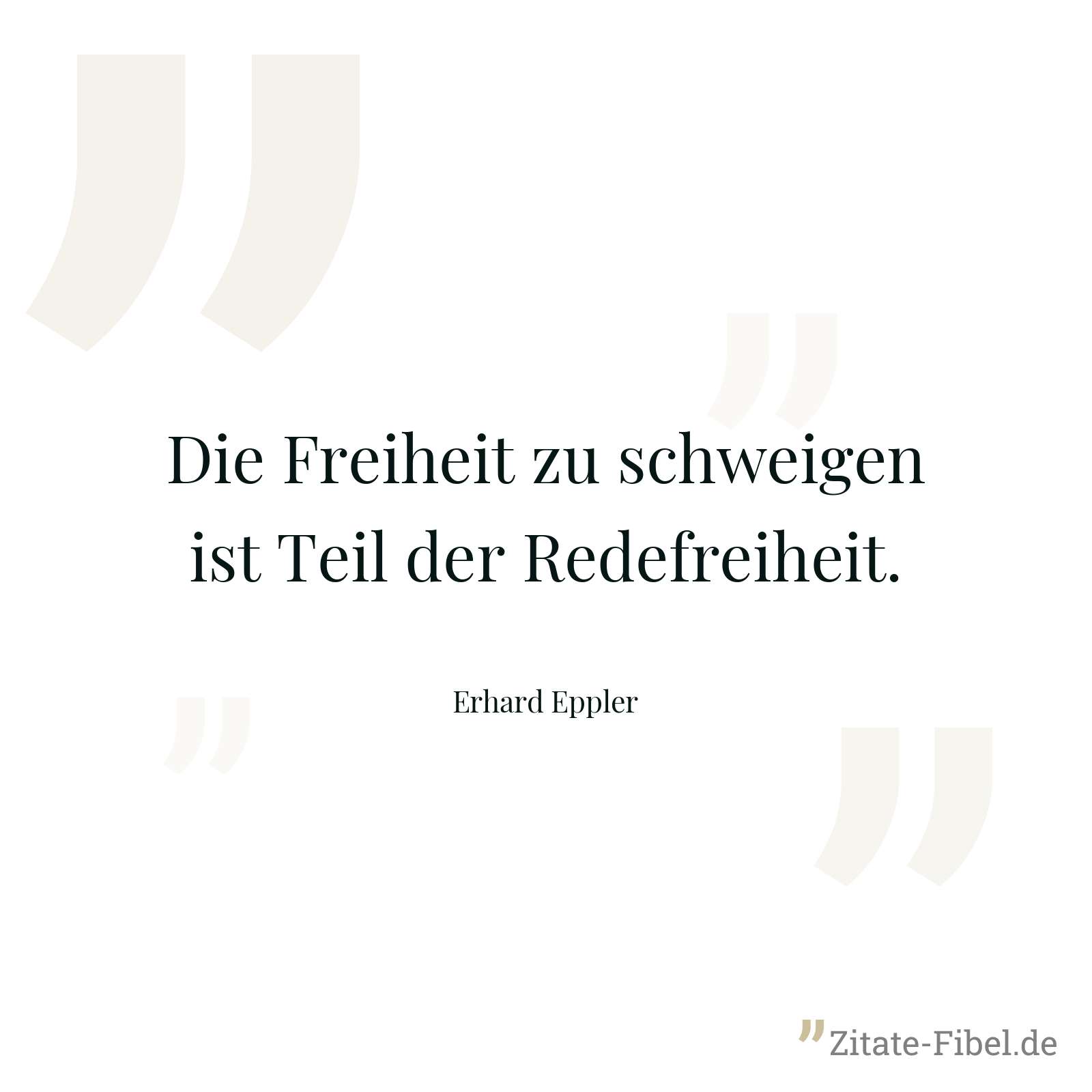 Die Freiheit zu schweigen ist Teil der Redefreiheit. - Erhard Eppler